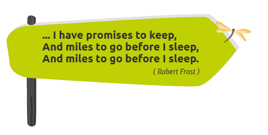 I have promises to keep, And miles to go before I sleep, And miles to go before I sleep. ( Robert Frost )